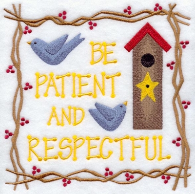 Be Patient and Respectful